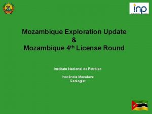 Mozambique Exploration Update Mozambique 4 th License Round