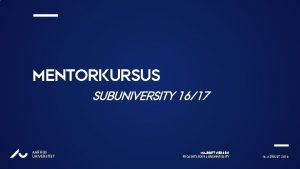 MENTORKURSUS SUBUNIVERSITY 1617 AU AARHUS UNIVERSITET MAJBRITT NIELSEN