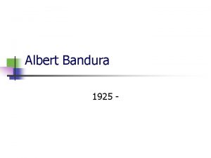 Albert Bandura 1925 Theory n Observational Learning n