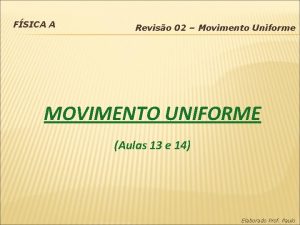 FSICA A Reviso 02 Movimento Uniforme MOVIMENTO UNIFORME