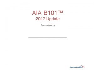 AIA B 101 2017 Update Presented by AIA