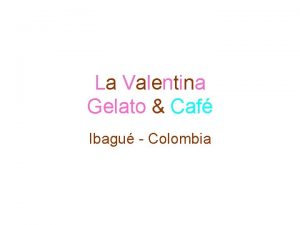 La Valentina Gelato Caf Ibagu Colombia La Valentina