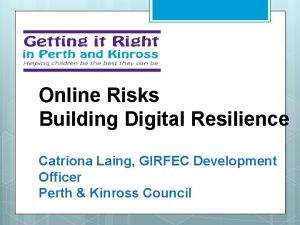 Online Risks Building Digital Resilience Catriona Laing GIRFEC