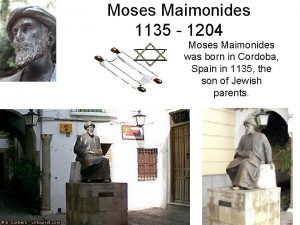 Moses Maimonides 1135 1204 Moses Maimonides was born