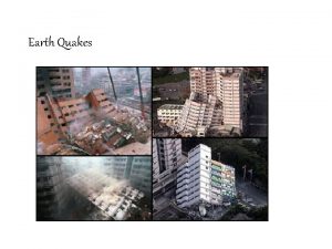 Earth Quakes What are Earthquakes The shaking or