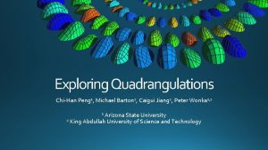 Exploring Quadrangulations ChiHan Peng 1 Michael Barton 2