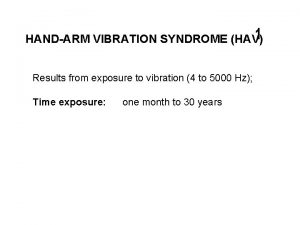 HANDARM VIBRATION SYNDROME HAV Results from exposure to