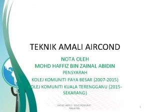 TEKNIK AMALI AIRCOND NOTA OLEH MOHD HAFFIZ BIN