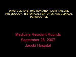 DIASTOLIC DYSFUNCTION AND HEART FAILURE PHYSIOLOGY HISTORICAL FEATURES