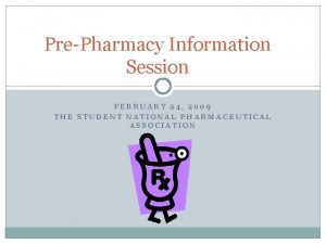 PrePharmacy Information Session FEBRUARY 24 2009 THE STUDENT