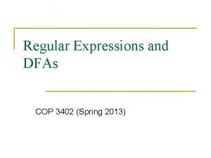 Regular Expressions and DFAs COP 3402 Spring 2013