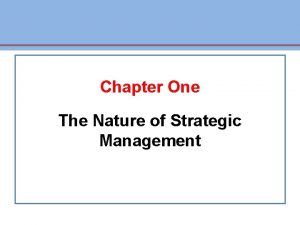 Chapter One The Nature of Strategic Management Defining