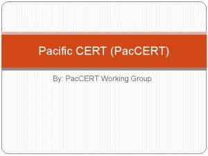 Pacific CERT Pac CERT By Pac CERT Working