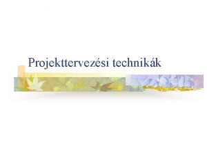 Projekttervezsi technikk ProblmafaClkitzsfa n n n Jelenlegi helyzet