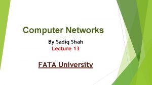Computer Networks By Sadiq Shah Lecture 13 FATA