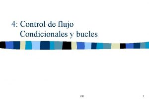 4 Control de flujo Condicionales y bucles LSI