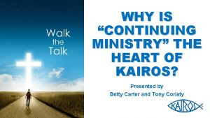 WHY IS CONTINUING MINISTRY THE HEART OF KAIROS