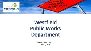 Westfield Public Works Department Jeremy Lollar Director June
