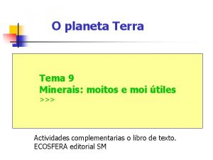 O planeta Terra Tema 9 Minerais moitos e