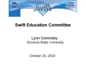 Swift Education Committee Lynn Cominsky Sonoma State University
