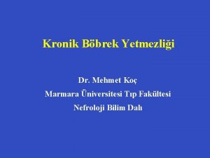 Kronik Bbrek Yetmezlii Dr Mehmet Ko Marmara niversitesi