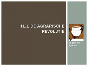 H 1 1 DE AGRARISCHE REVOLUTIE Jagers en