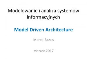 Modelowanie i analiza systemw informacyjnych Model Driven Architecture
