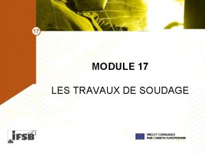 MODULE 17 LES TRAVAUX DE SOUDAGE LES RISQUES