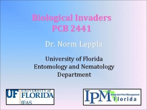 Biological Invaders PCB 2441 Dr Norm Leppla University