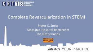 Complete Revascularization in STEMI Pieter C Smits Maasstad