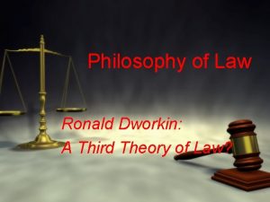 Philosophy of Law Ronald Dworkin A Third Theory