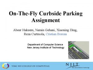 OnTheFly Curbside Parking Assignment Abeer Hakeem Narain Gehani