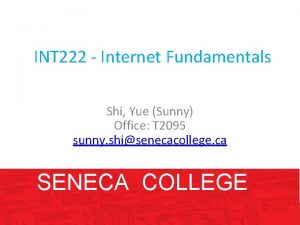 INT 222 Internet Fundamentals Shi Yue Sunny Office