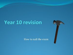 Year 10 revision How to nail the exam