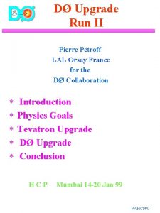 D Upgrade Run II Pierre Ptroff LAL Orsay