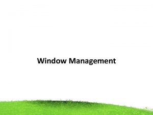 Window Management Window Management Microsoft Windows also provides