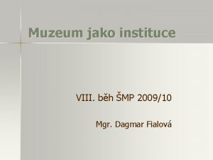 Muzeum jako instituce VIII bh MP 200910 Mgr