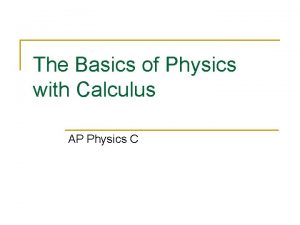 The Basics of Physics with Calculus AP Physics