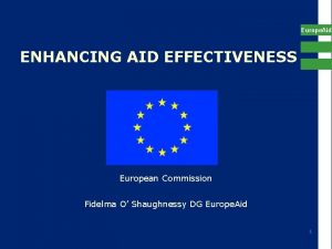 Europe Aid ENHANCING AID EFFECTIVENESS European Commission Fidelma