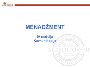 MENADMENT IV nedelja Komunikacija 1 Pojmovno odreenje menadmenta