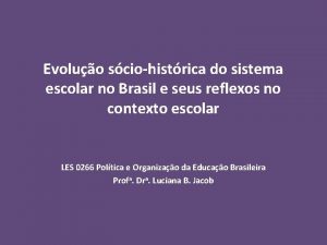 Evoluo sciohistrica do sistema escolar no Brasil e