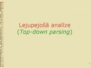 Lejupejo analze Topdown parsing 1 Lejupejo analze Analzi