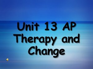 Unit 13 AP Therapy and Change Psychological Therapies