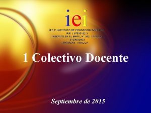 1 Colectivo Docente Septiembre de 2015 Agenda Bienvenida