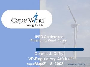 IPED Conference Financing Wind Power Dennis J Duffy