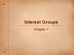 Interest Groups Chapter 7 Interest Groups Interest groups