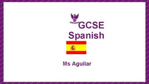 GCSE Spanish M Man Ms Aguilar GCSE Spanish