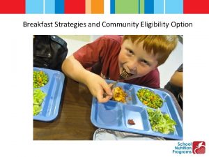 Breakfast Strategies and Community Eligibility Option COMMUNITY ELIGIBILITY