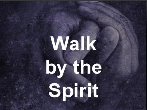 Walk by the Spirit But I say walk