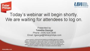 Todays webinar will begin shortly We are waiting